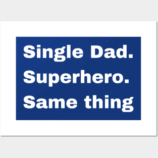 Single dad or Super Hero, it's the same thing Posters and Art